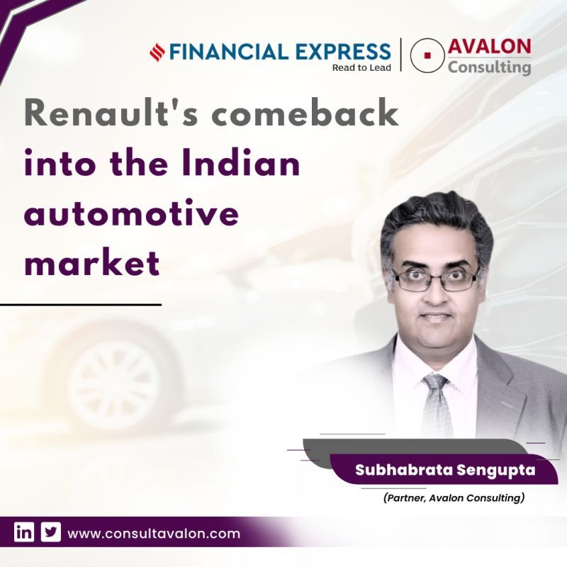 Subhabrata Sengupta, Partner at Avalon Consulting, shares his insights with Financial Express on Renault's return to the Indian automotive market